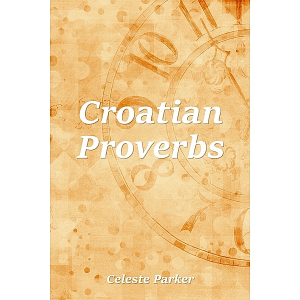 Croatian Proverbs / Proverbs, Celeste Parker