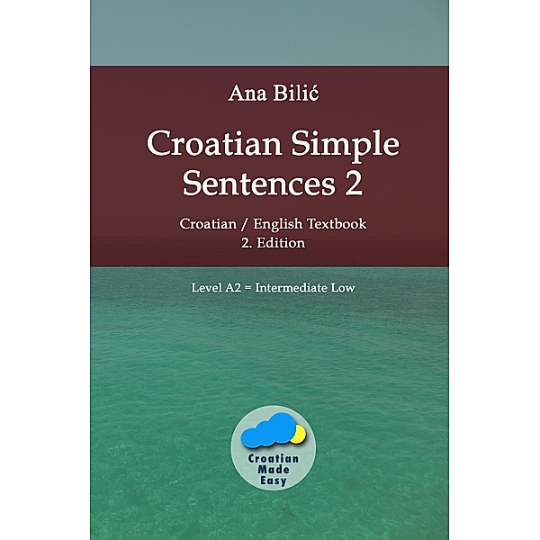 Croatian Simple Sentences 2 - Textbook A2, Intermediate Low, Ana Bilic