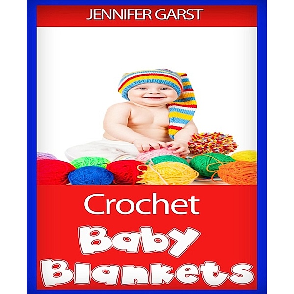 Crochet Baby Blankets, Jennifer Garst