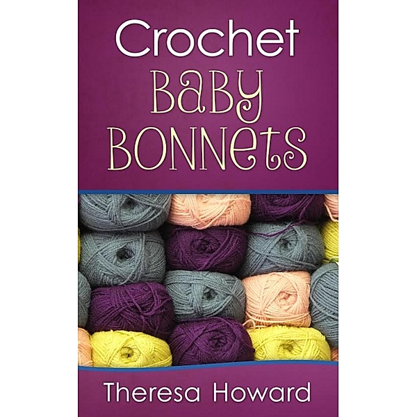 Crochet Baby Bonnets, Theresa Howard