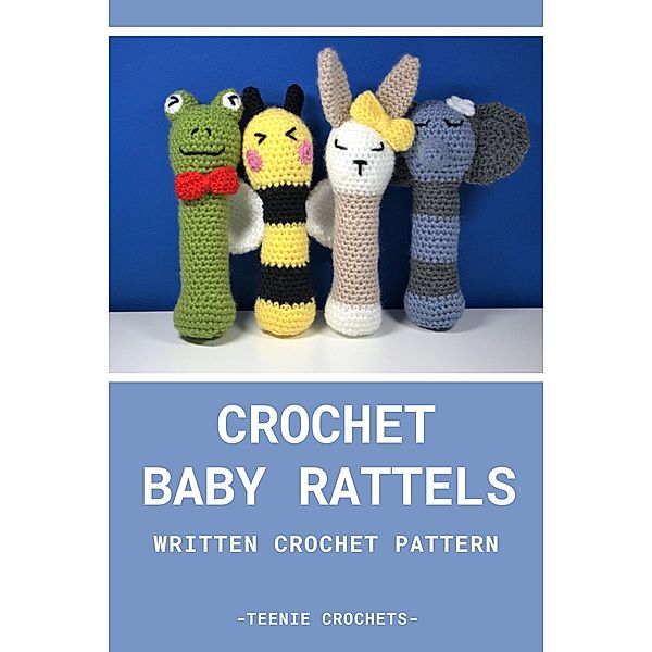 Crochet Baby Rattle's - Written Crochet Pattern, Teenie Crochets