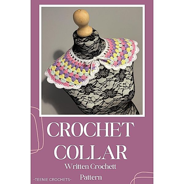 Crochet Collar - Written Crochet Pattern, Teenie Crochets