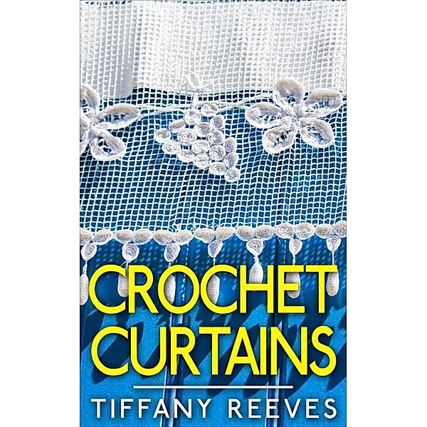 Crochet Curtains, Tiffany Reeves