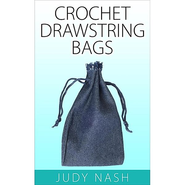 Crochet Drawstring Bags, Judy Nash