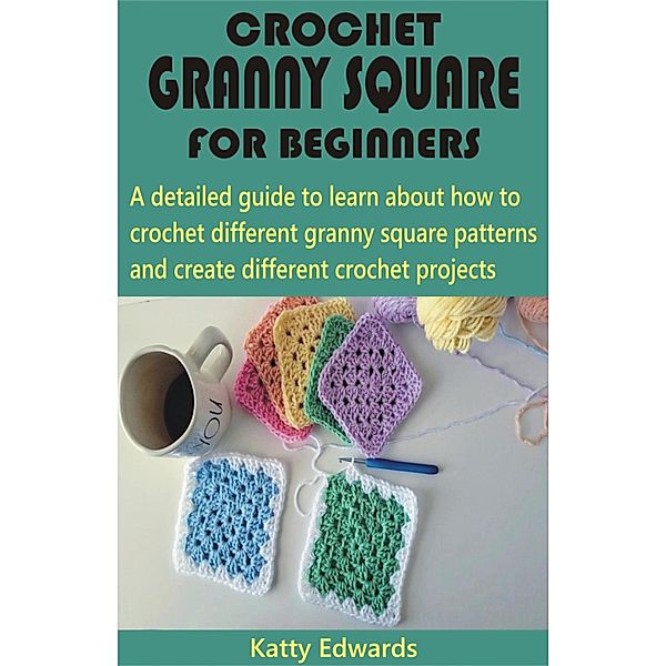 Crochet Granny Square for Beginners, Katty Edwards