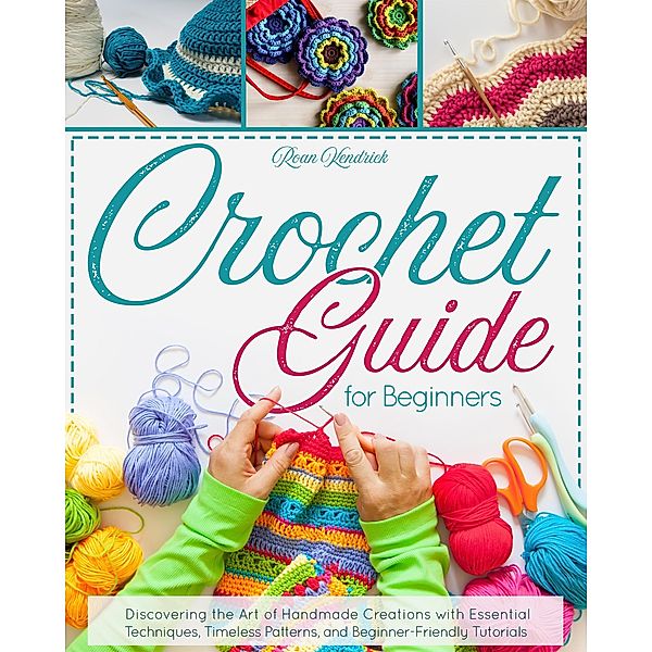 Crochet Guide for Beginners, Roan Kendrick