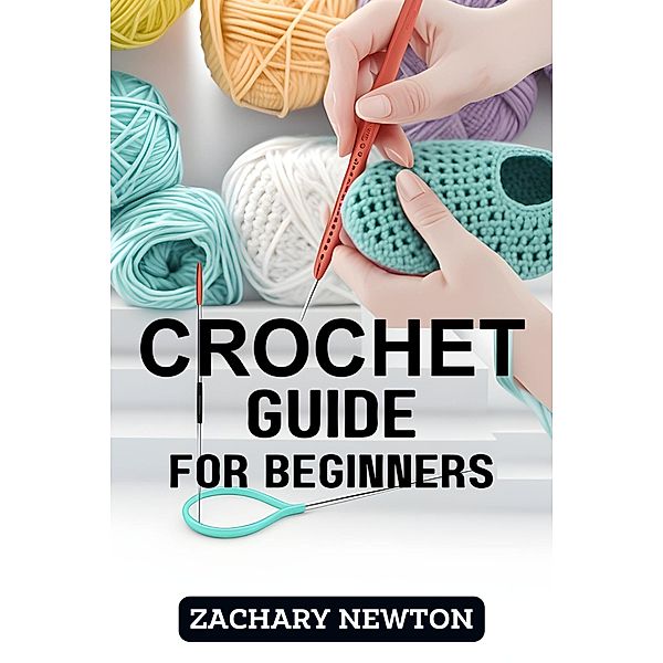 Crochet Guide for Beginners, Zachary Newton