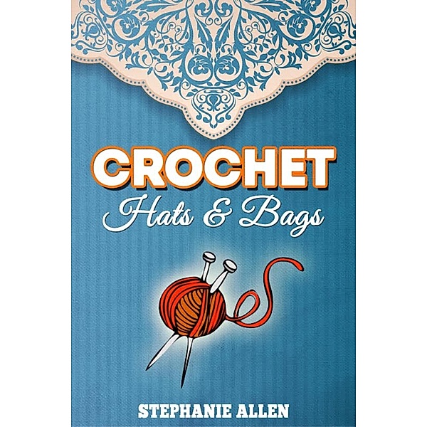 Crochet Hats & Bags, Stephanie Allen