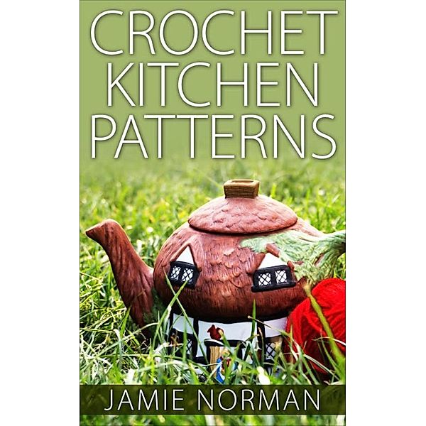 Crochet Kitchen Patterns, Jamie Norman