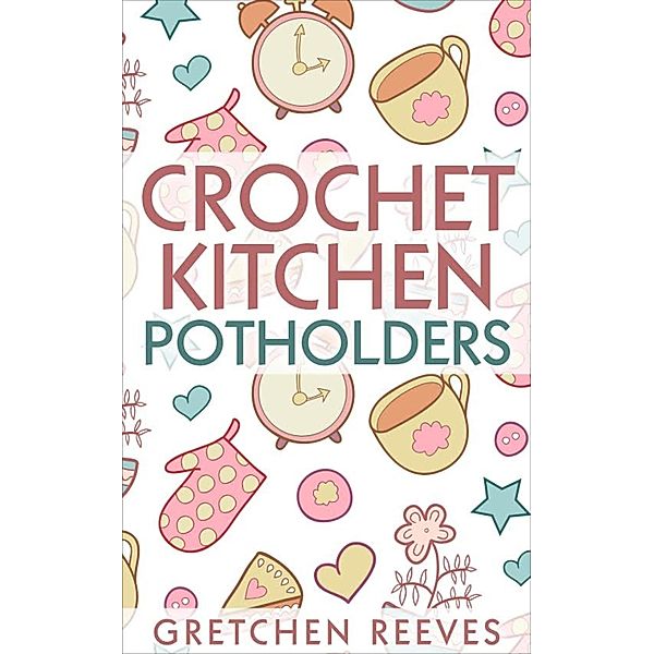 Crochet Kitchen Potholders, Gretchen Reeves