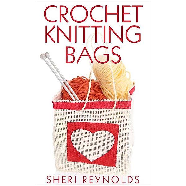 Crochet Knitting Bags, Sheri Reynolds