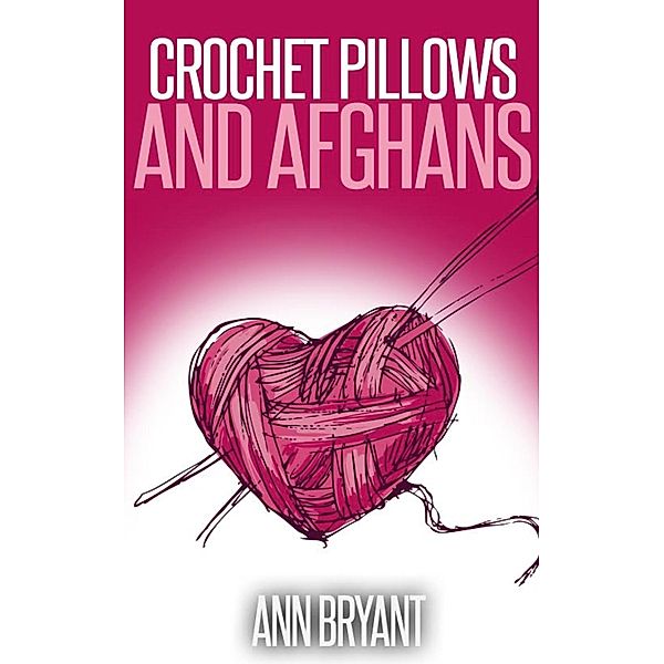 Crochet Pillows and Afghans, Ann Bryant