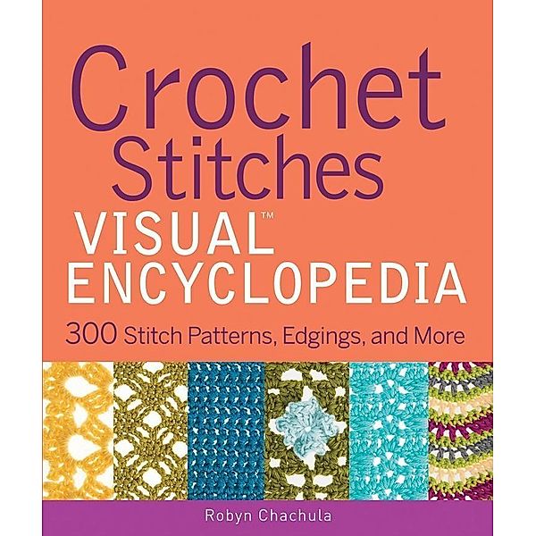 Crochet Stitches VISUAL Encyclopedia / Teach Yourself VISUALLY (Consumer), Robyn Chachula