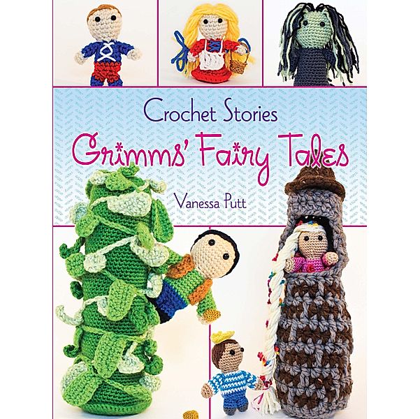 Crochet Stories: Grimms' Fairy Tales / Dover Crafts: Crochet, Vanessa Putt, Brothers Grimm