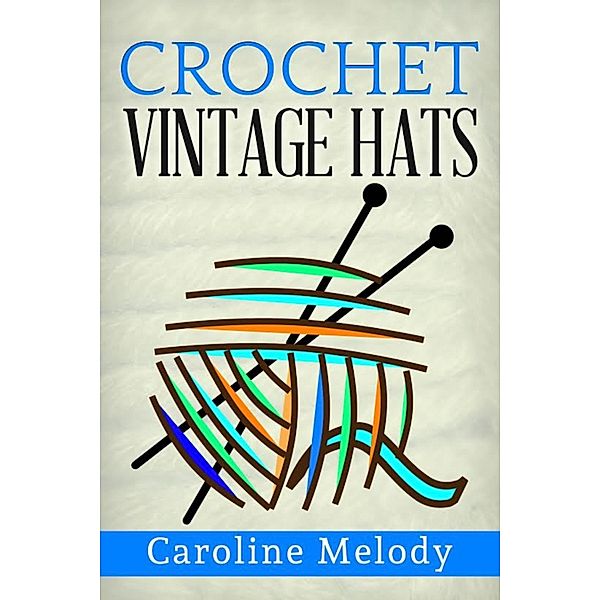 Crochet Vintage Hats, Caroline Melody