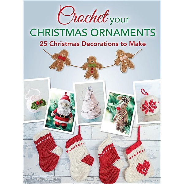 Crochet Your Christmas Ornaments, Various Contributors