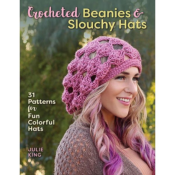 Crocheted Beanies & Slouchy Hats, Julie King