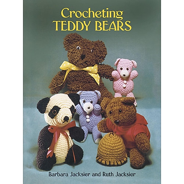 Crocheting Teddy Bears / Dover Crafts: Crochet, Barbara Jacksier, Ruth Jacksier