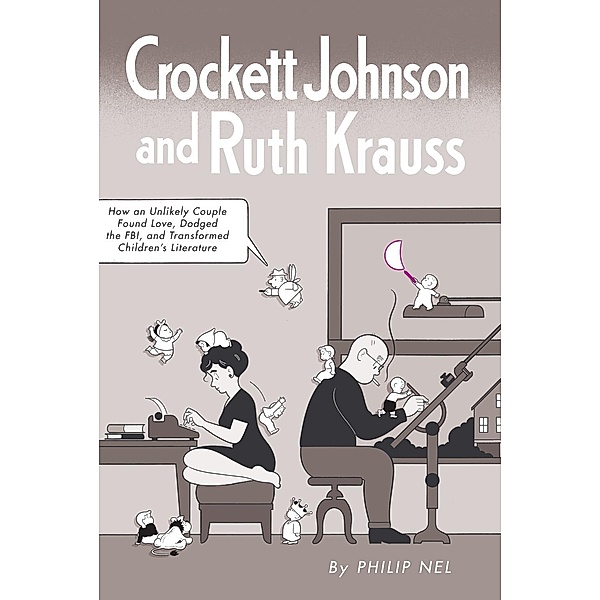 Crockett Johnson and Ruth Krauss / Children's Literature Association Series, Philip Nel