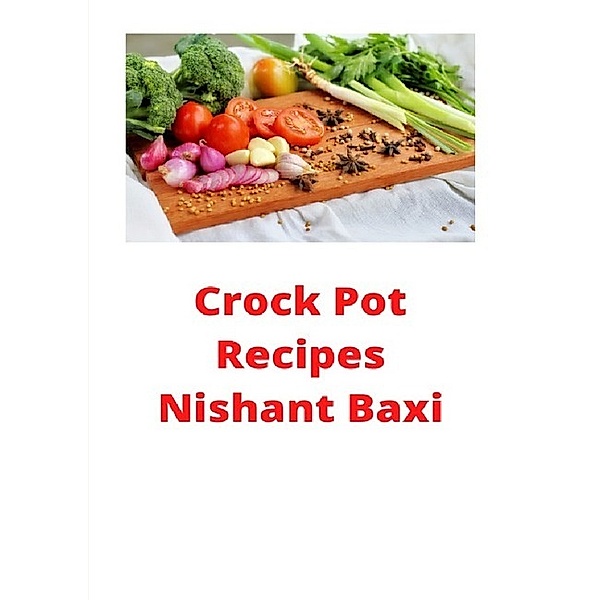Crockpot Recipes, Nishant Baxi