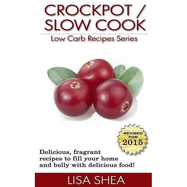 CrockPot / Slow Cook Low Carb Recipes (Low Carb Reference, #6), Lisa Shea