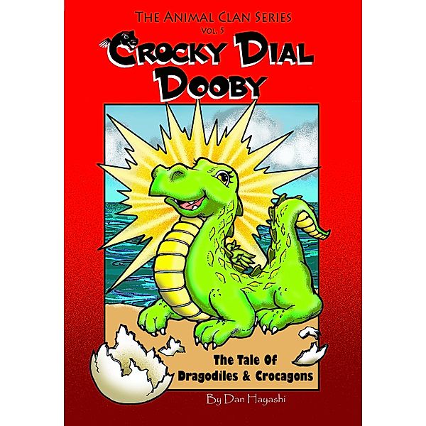 Crocky Dial Dooby - The Tale Of Dragodiles & Crocagons (Animal Clan Series, #5) / Animal Clan Series, Dan Hayashi