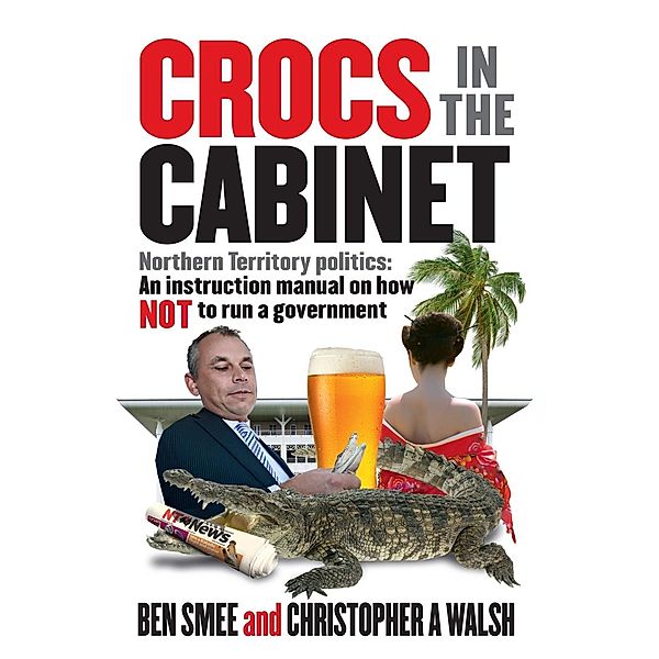 Crocs in the Cabinet, Ben Smee, Chistopher A Walsh