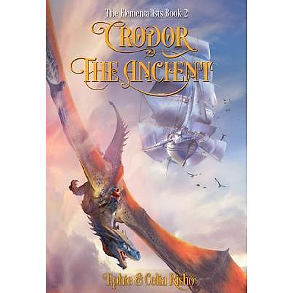 Crodor the Ancient / The Elementalists Bd.2, Ephie Risho, Celia Risho