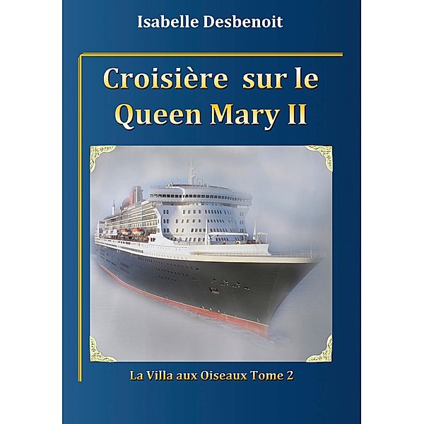 Croisière sur le Queen Mary 2 / La Villa aux Oiseaux Bd.2, Isabelle Desbenoit