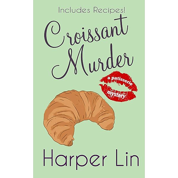Croissant Murder (A Patisserie Mystery with Recipes, #5) / A Patisserie Mystery with Recipes, Harper Lin