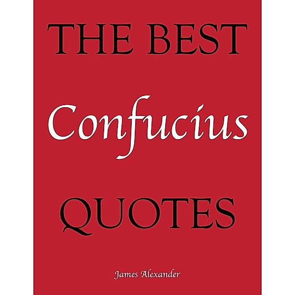 Crombie Jardine: The Best Confucius Quotes, James Alexander