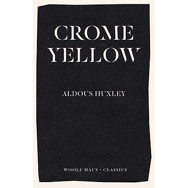 Crome Yellow / Woolf Haus Publishing, Aldous Huxley