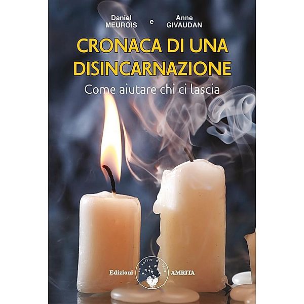 Cronaca di una disincarnazione: come aiutare chi ci lascia, Anne Givaudan, Daniel Meurois