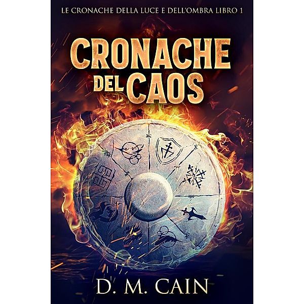 Cronache del Caos / Le cronache della Luce e dell'Ombra Bd.1, D. M. Cain