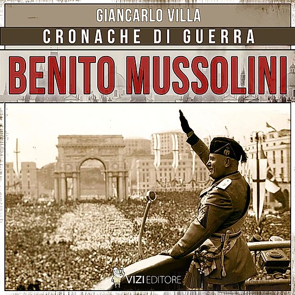 Cronache di guerra - 3 - Benito Mussolini, Giancarlo Villa