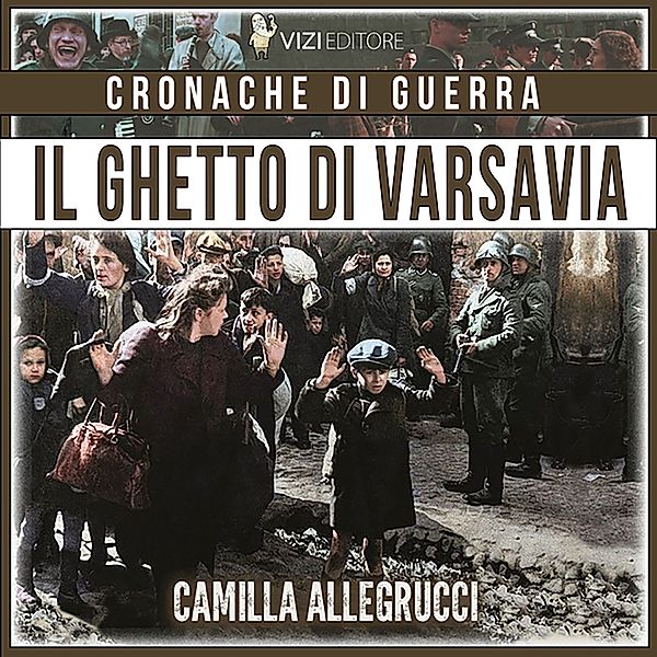 Cronache di guerra - 7 - Il ghetto di Varsavia, Camilla Allegrucci