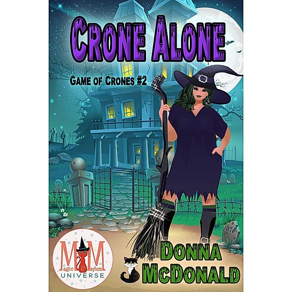 Crone Alone: Magic and Mayhem Universe (Game of Crones, #2) / Game of Crones, Donna McDonald
