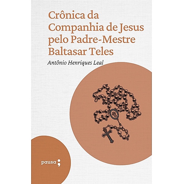 Crônica da Companhia de Jesus pelo Padre-Mestre Baltasar Teles, Antônio Henriques Leal