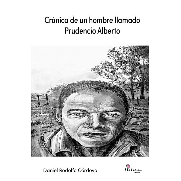 Crónica de un hombre llamado Prudencio Alberto, Daniel Rodolfo Córdova