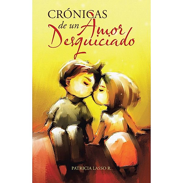 Crónicas De Un Amor Desquiciado, Patricia Lasso R.