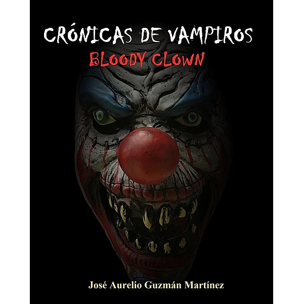 Crónicas de Vampiros. Bloody Clown / Crónicas de Vampiros, Jose Aurelio Guzman Martinez