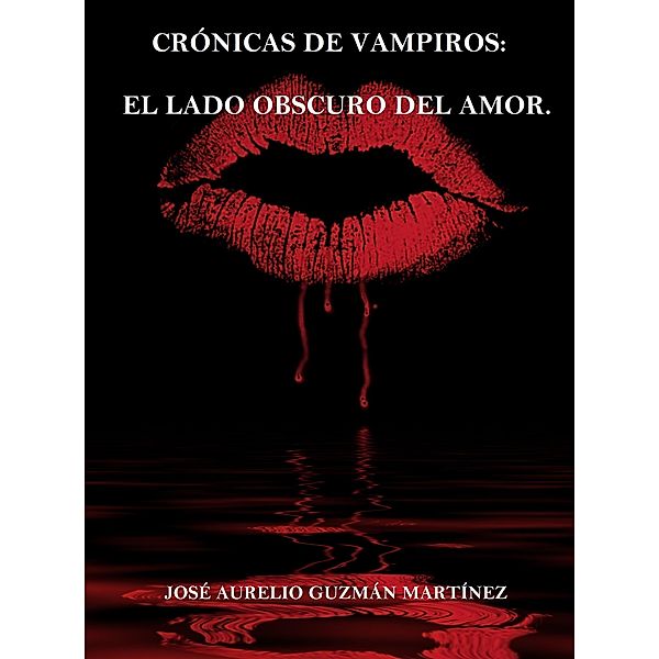 Crónicas de Vampiros. El lado obscuro del amor / Crónicas de Vampiros, Jose Aurelio Guzman Martinez