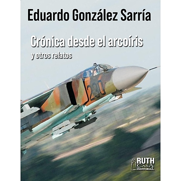 Crónicas desde el arcoíris y otros relatos, Eduardo González Sarría
