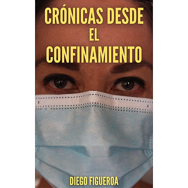 Crónicas desde el confinamiento: a dos años del inicio de la pandemia de covid-19, Diego Figueroa