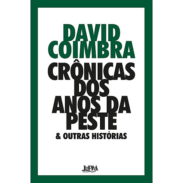 Crônicas dos anos da peste & outras histórias, David Coimbra