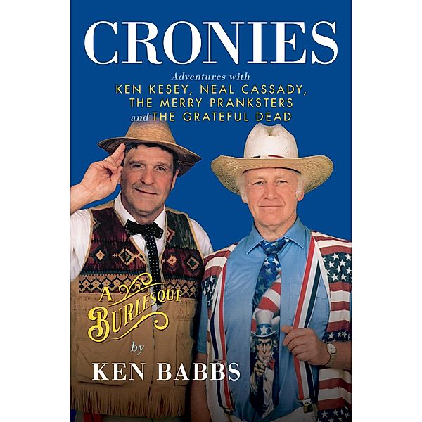 Cronies, A Burlesque: Adventures with Ken Kesey, Neal Cassady, the Merry Pranksters and the Grateful Dead, Ken Babbs