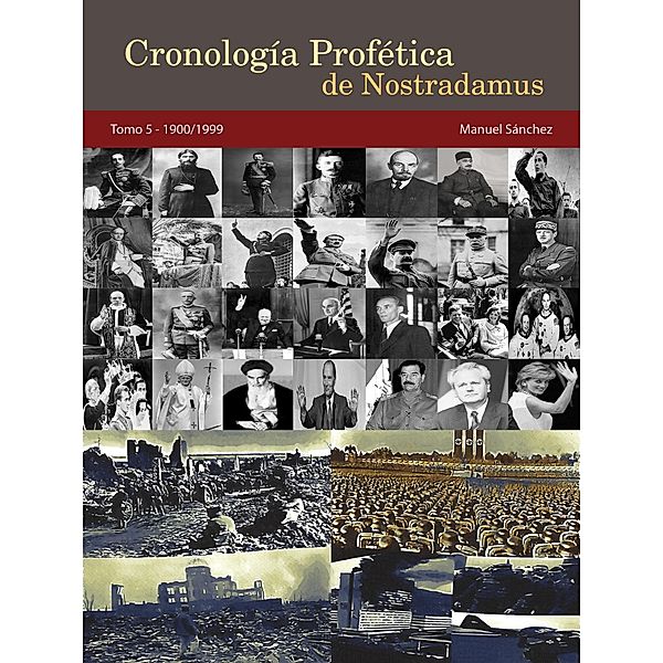 Cronología Profética de Nostradamus. Tomo 5 - 1900/1999, Manuel Sanchez