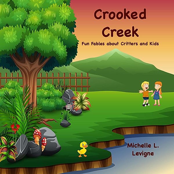 Crooked Creek: Fun Fables About Critters and Kids, Michelle L. Levigne