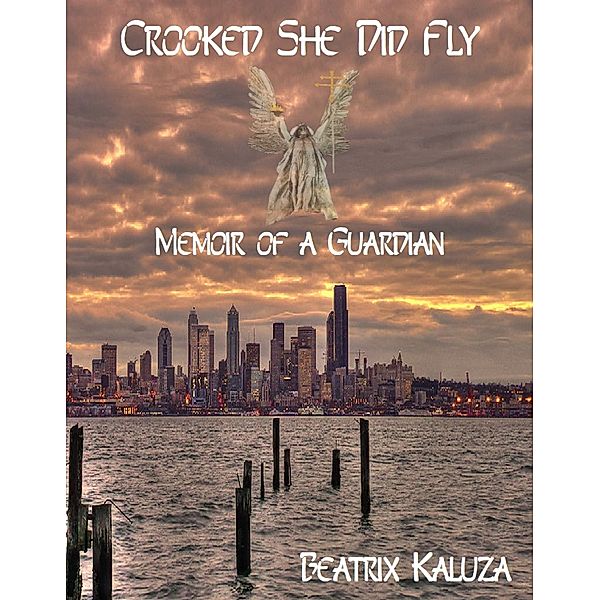Crooked She Did Fly: Memoir of a Guardian, Beatrix Kaluza