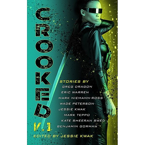 Crooked V.1 (Crooked Anthologies, #1) / Crooked Anthologies, Greg Dragon, Benjamin Gorman, Jessie Kwak, Mark Niemann-Ross, Wade Peterson, Kate Sheeran Swed, Mark Teppo, Eric Warren